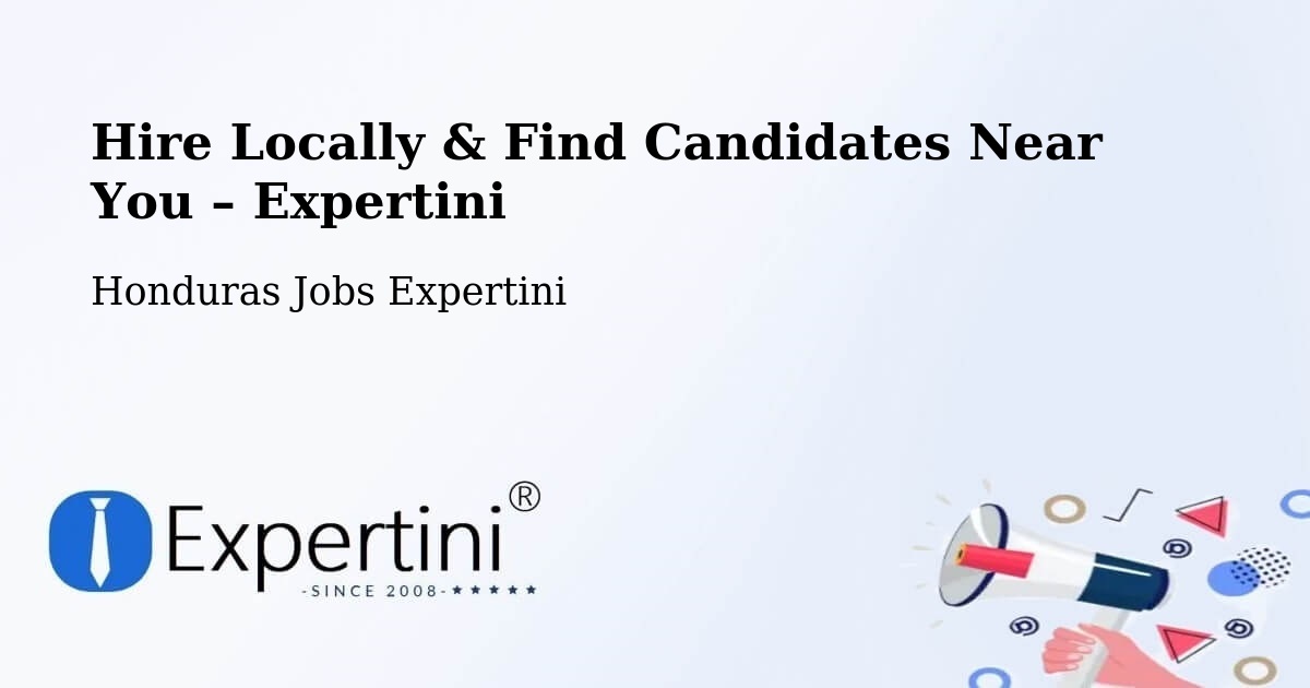 Hire Locally in Honduras – Find Qualified Candidates Near You - Honduras Jobs Expertini