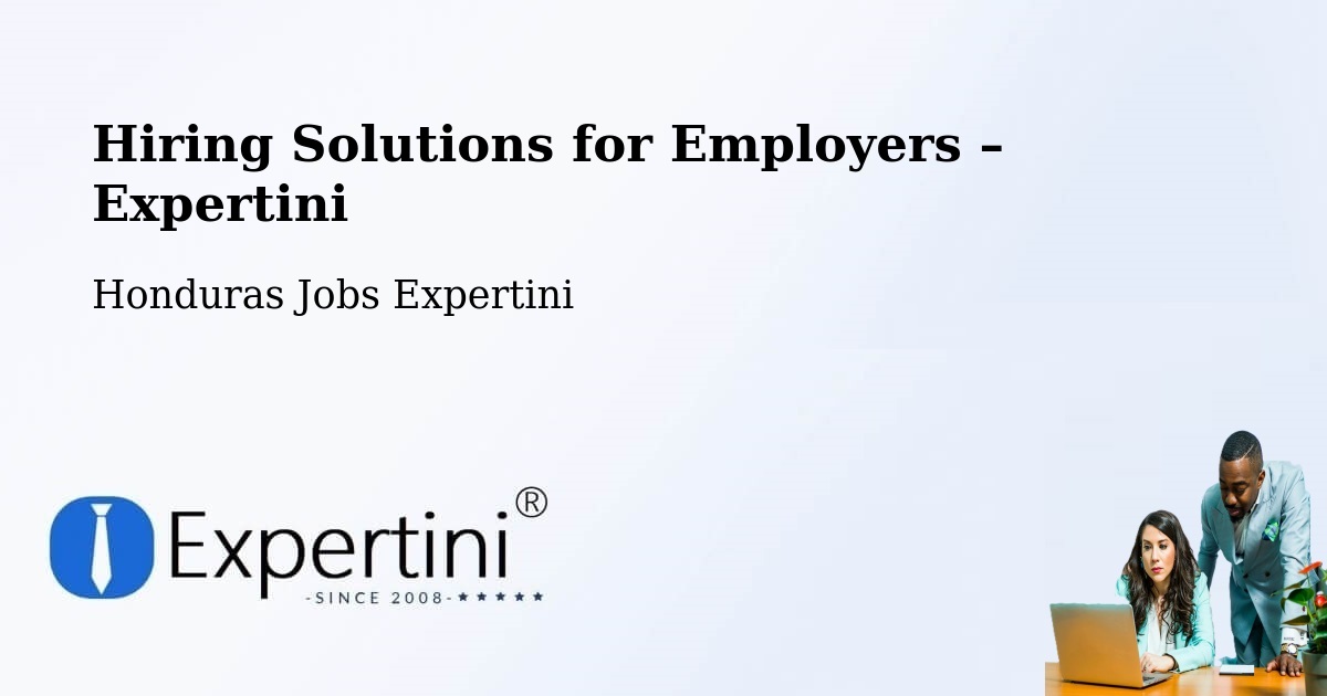Hiring Solutions for Employers in Honduras - Honduras Jobs Expertini