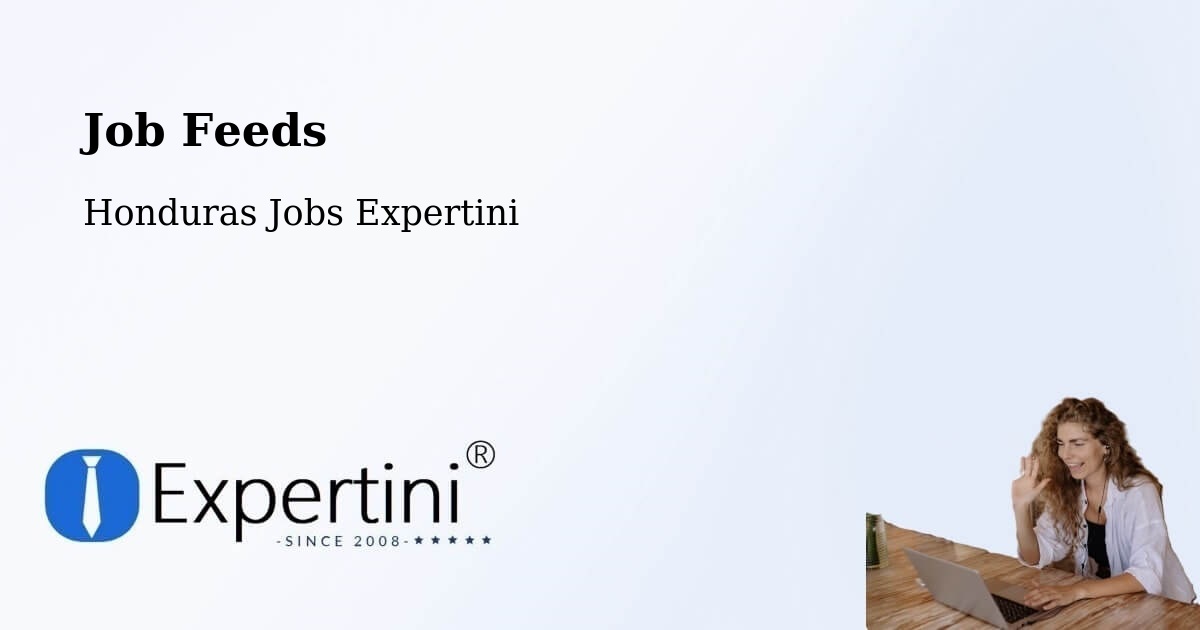Job Listings Feed – Honduras - Honduras Jobs Expertini